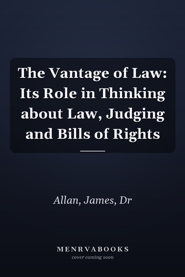 The Vantage of Law: Its Role in Thinking about Law, Judging and Bills of Rights