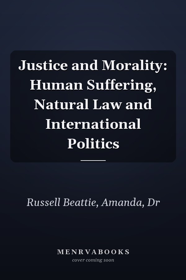 Justice and Morality: Human Suffering, Natural Law and International Politics