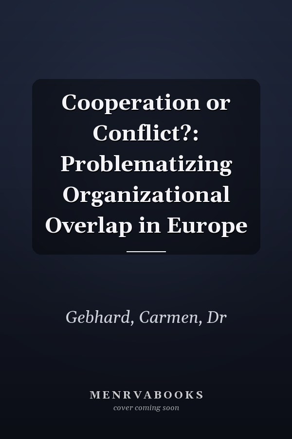 Cooperation or Conflict?: Problematizing Organizational Overlap in Europe