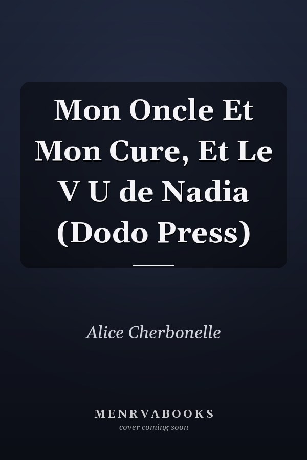 Mon Oncle Et Mon Cure, Et Le V U de Nadia (Dodo Press)