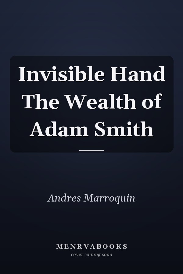 Invisible Hand The Wealth of Adam Smith