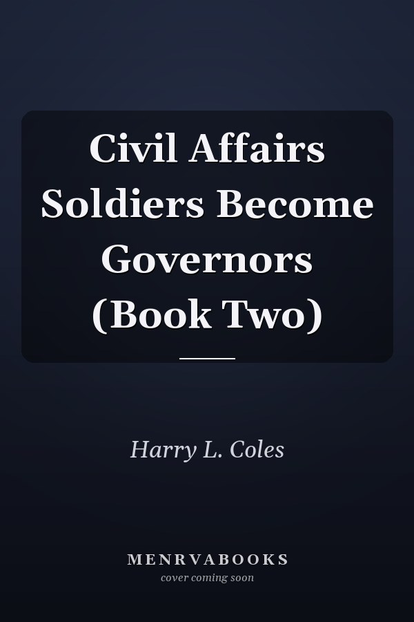 Civil Affairs Soldiers Become Governors (Book Two)