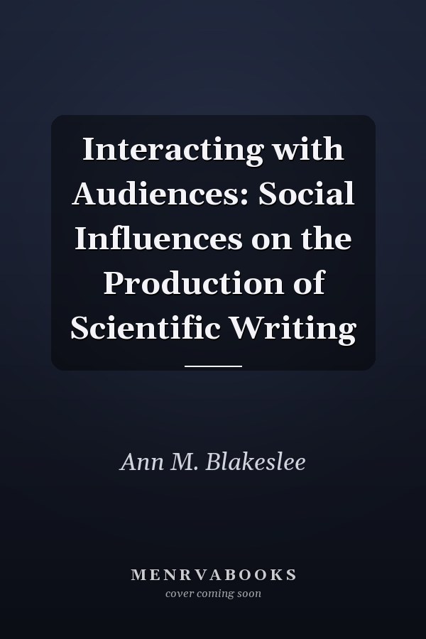 Interacting with Audiences: Social Influences on the Production of Scientific Writing