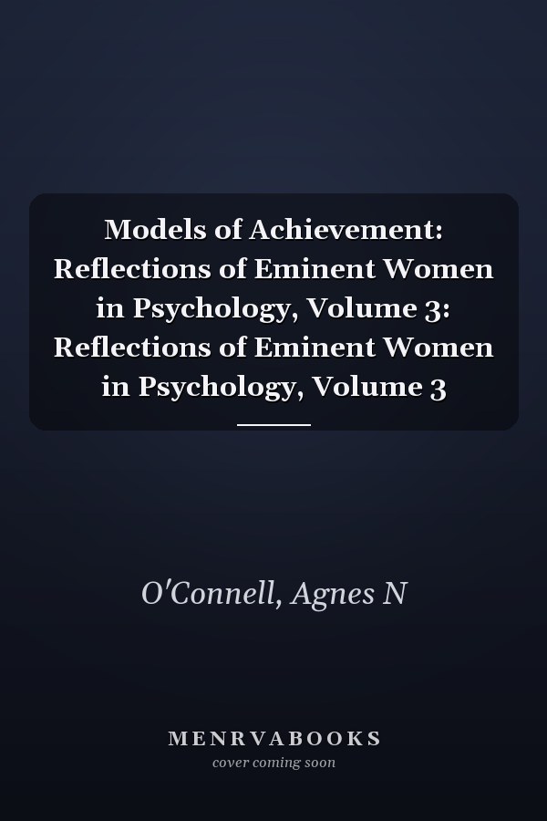 Models of Achievement: Reflections of Eminent Women in Psychology, Volume 3: Reflections of Eminent Women in Psychology, Volume 3