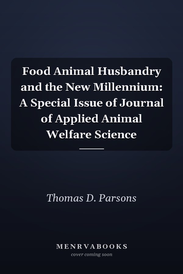 Food Animal Husbandry and the New Millennium: A Special Issue of Journal of Applied Animal Welfare Science