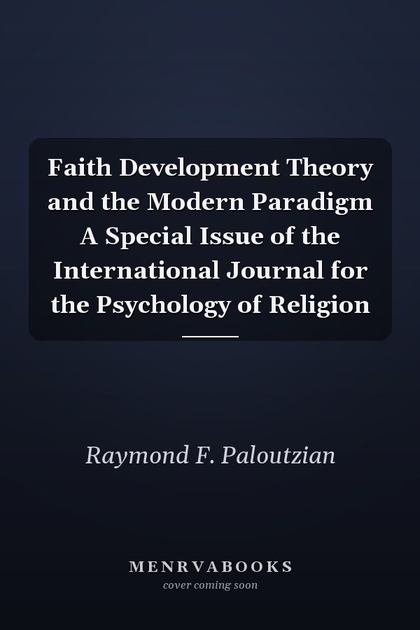 Faith Development Theory and the Modern Paradigm A Special Issue of the International Journal for the Psychology of Religion