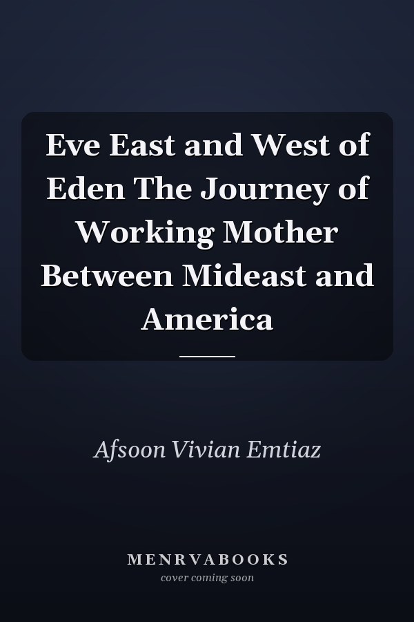 Eve East and West of Eden The Journey of Working Mother Between Mideast and America