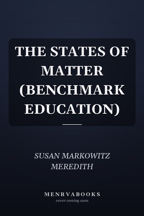 THE STATES OF MATTER (BENCHMARK EDUCATION)