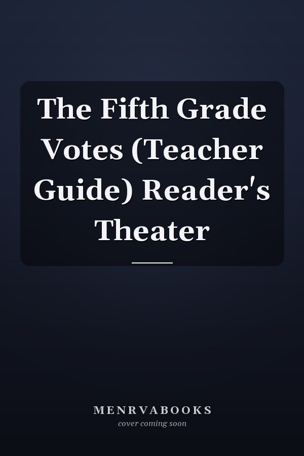 The Fifth Grade Votes (Teacher Guide) Reader's Theater