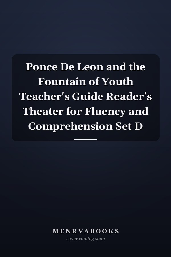 Ponce De Leon and the Fountain of Youth Teacher's Guide Reader's Theater for Fluency and Comprehension Set D