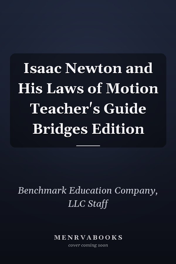 Isaac Newton and His Laws of Motion Teacher's Guide Bridges Edition