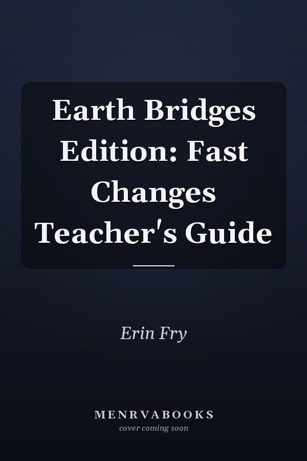 Earth Bridges Edition: Fast Changes Teacher's Guide