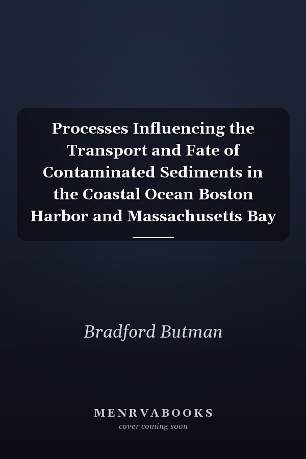 Processes Influencing the Transport and Fate of Contaminated Sediments in the Coastal Ocean Boston Harbor and Massachusetts Bay