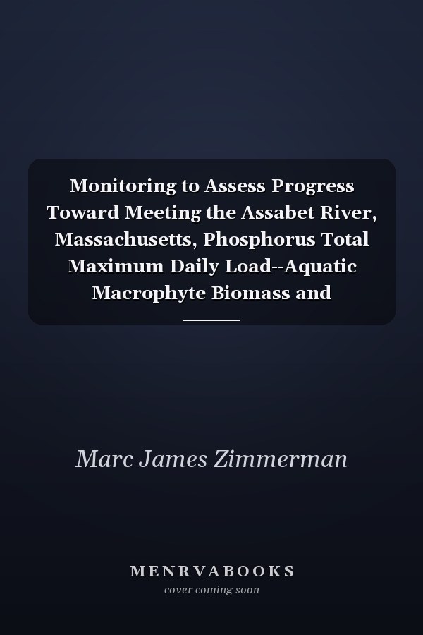 Monitoring to Assess Progress Toward Meeting the Assabet River, Massachusetts, Phosphorus Total Maximum Daily Load--Aquatic Macrophyte Biomass and Sediment-Phosphorus Flux