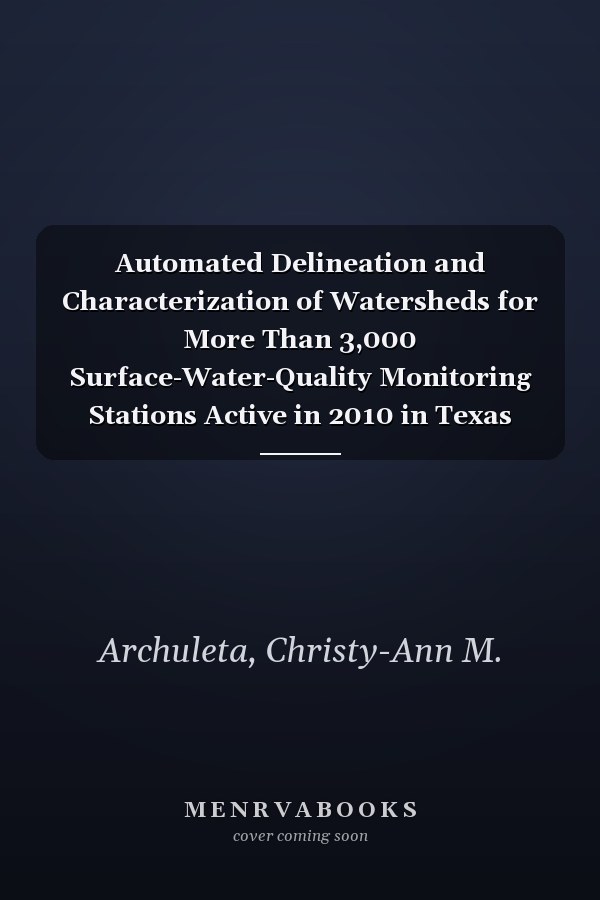 Automated Delineation and Characterization of Watersheds for More Than 3,000 Surface-Water-Quality Monitoring Stations Active in 2010 in Texas