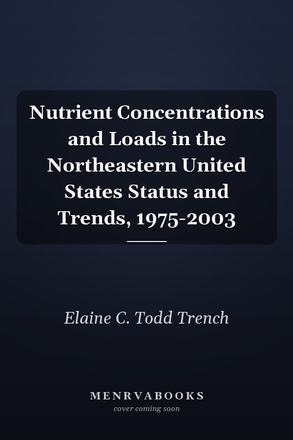 Nutrient Concentrations and Loads in the Northeastern United States Status and Trends, 1975-2003