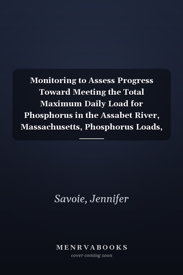 Monitoring to Assess Progress Toward Meeting the Total Maximum Daily Load for Phosphorus in the Assabet River, Massachusetts, Phosphorus Loads, 2008 Through 2010