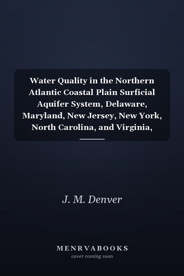 Water Quality in the Northern Atlantic Coastal Plain Surficial Aquifer System, Delaware, Maryland, New Jersey, New York, North Carolina, and Virginia, 1988-2009