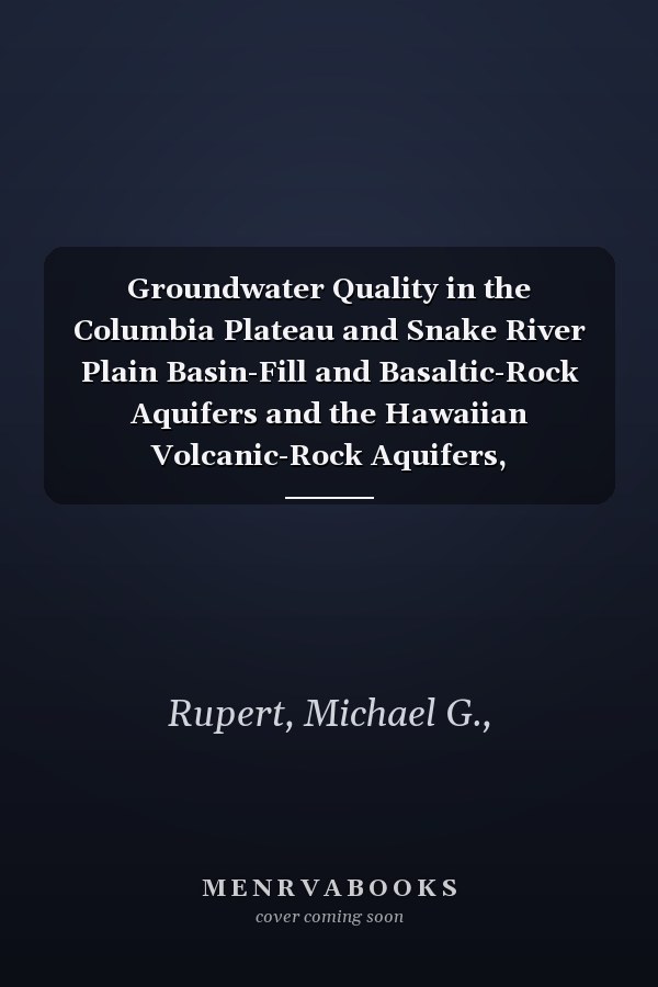 Groundwater Quality in the Columbia Plateau and Snake River Plain Basin-Fill and Basaltic-Rock Aquifers and the Hawaiian Volcanic-Rock Aquifers, Washington, Idaho, and Hawaii, 1993--2005