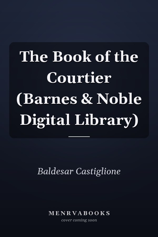 The Book of the Courtier (Barnes & Noble Digital Library)