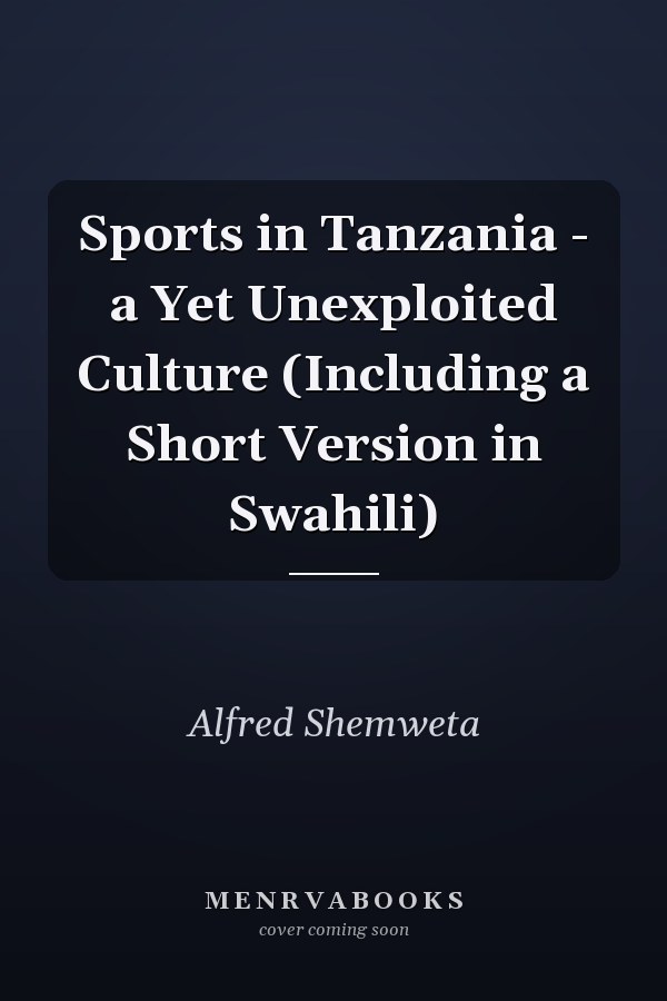 Sports in Tanzania - a Yet Unexploited Culture (Including a Short Version in Swahili)