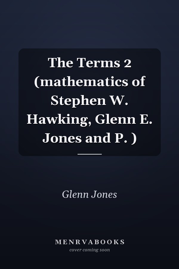 The Terms 2 (mathematics of Stephen W. Hawking, Glenn E. Jones and P. )