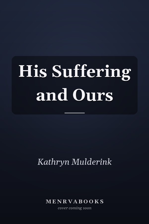 His Suffering and Ours