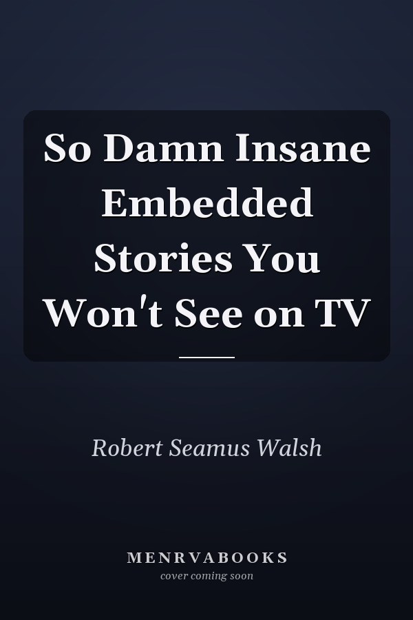 So Damn Insane Embedded Stories You Won't See on TV