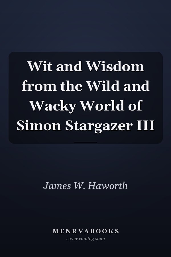 Wit and Wisdom from the Wild and Wacky World of Simon Stargazer III