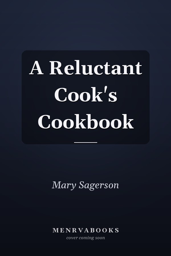 A Reluctant Cook's Cookbook