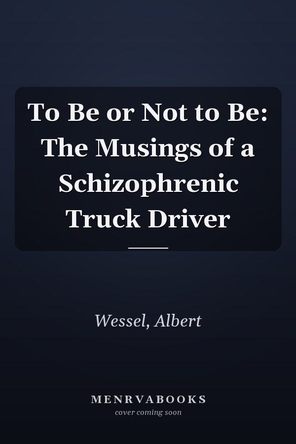 To Be or Not to Be: The Musings of a Schizophrenic Truck Driver
