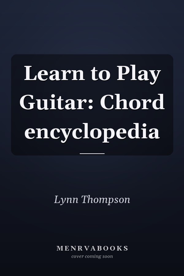Learn to Play Guitar: Chord encyclopedia