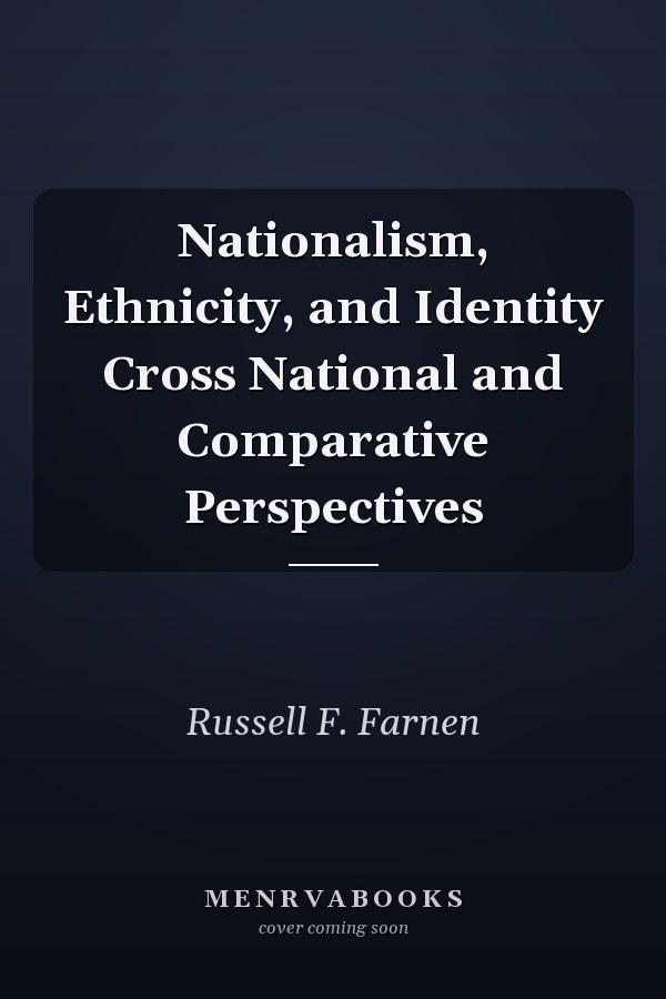 Nationalism, Ethnicity, and Identity Cross National and Comparative Perspectives