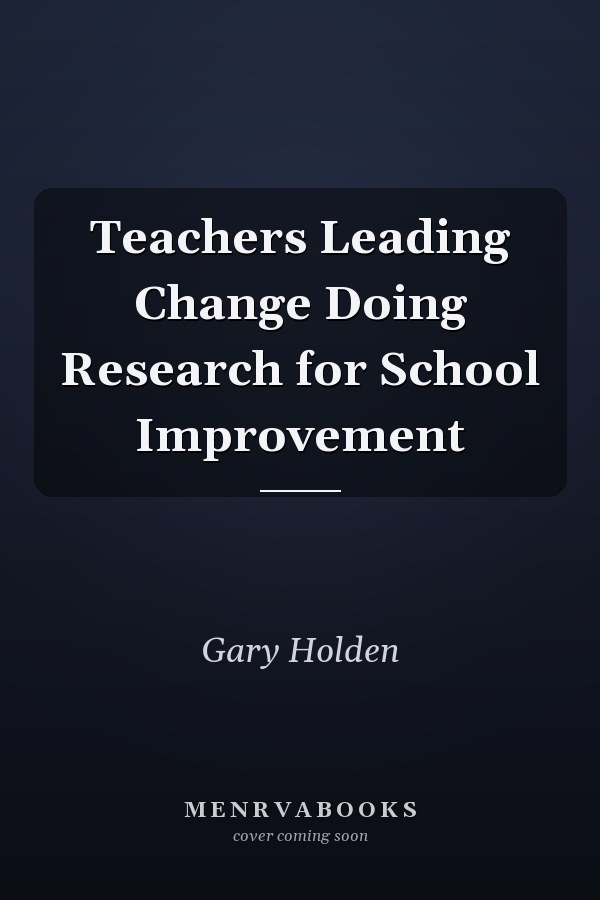 Teachers Leading Change Doing Research for School Improvement