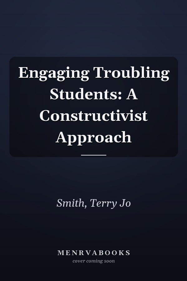 Engaging Troubling Students: A Constructivist Approach