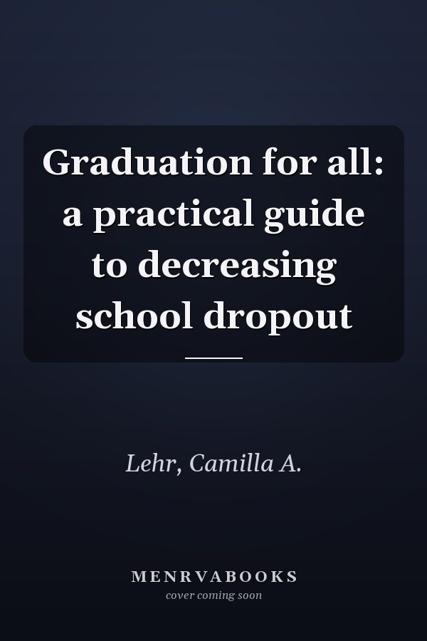 Graduation for all: a practical guide to decreasing school dropout