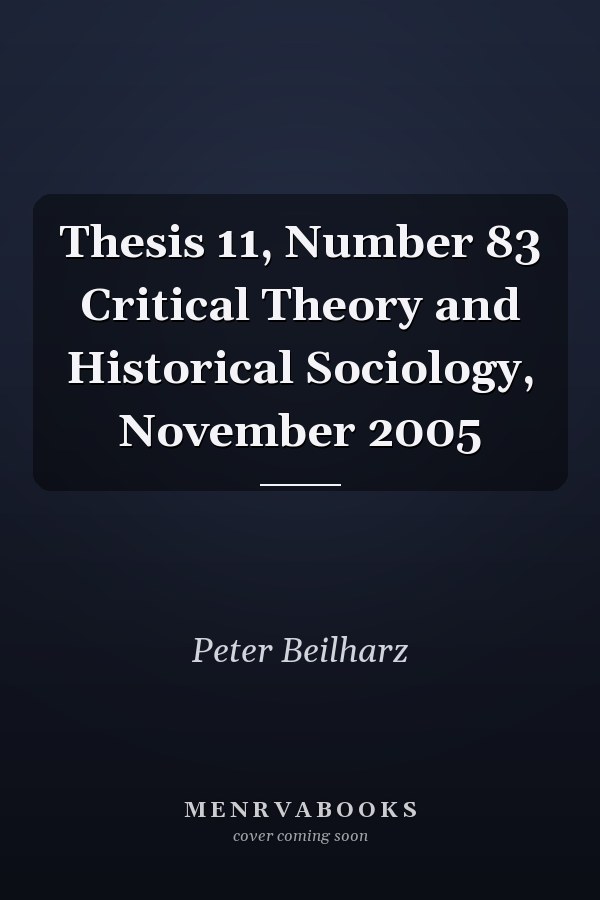 Thesis 11, Number 83 Critical Theory and Historical Sociology, November 2005