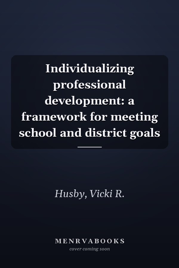 Individualizing professional development: a framework for meeting school and district goals