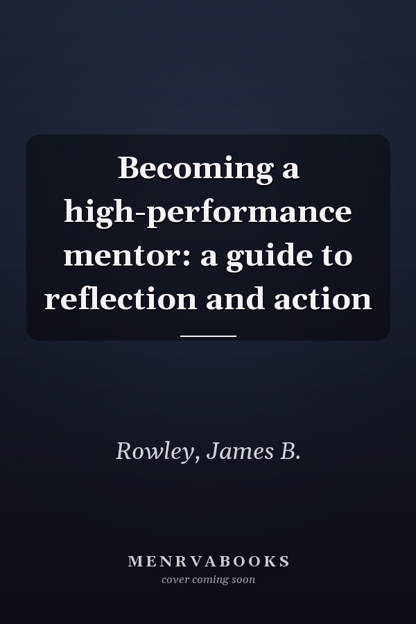 Becoming a high-performance mentor: a guide to reflection and action