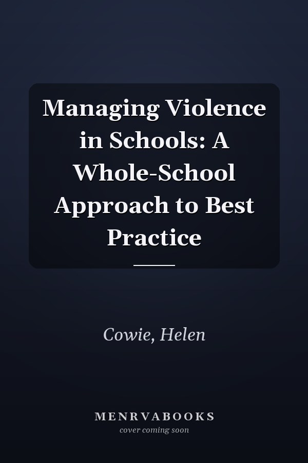 Managing Violence in Schools: A Whole-School Approach to Best Practice