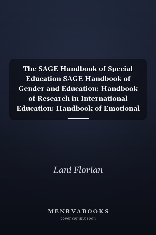 The SAGE Handbook of Special Education SAGE Handbook of Gender and Education: Handbook of Research in International Education: Handbook of Emotional and Behavioural Difficulties: Handbook of Early Childhood Literacy