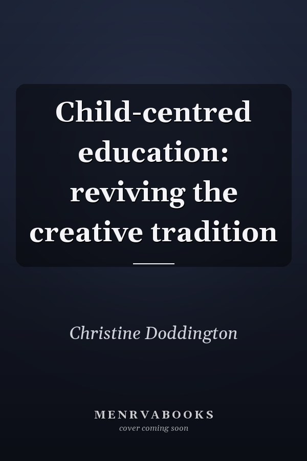 Child-centred education: reviving the creative tradition