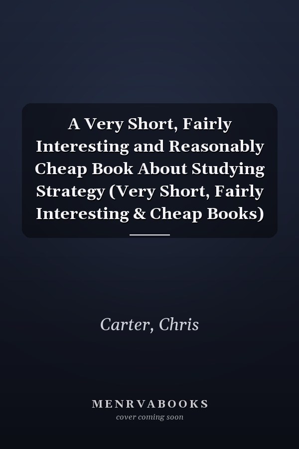 A Very Short, Fairly Interesting and Reasonably Cheap Book About Studying Strategy (Very Short, Fairly Interesting & Cheap Books)
