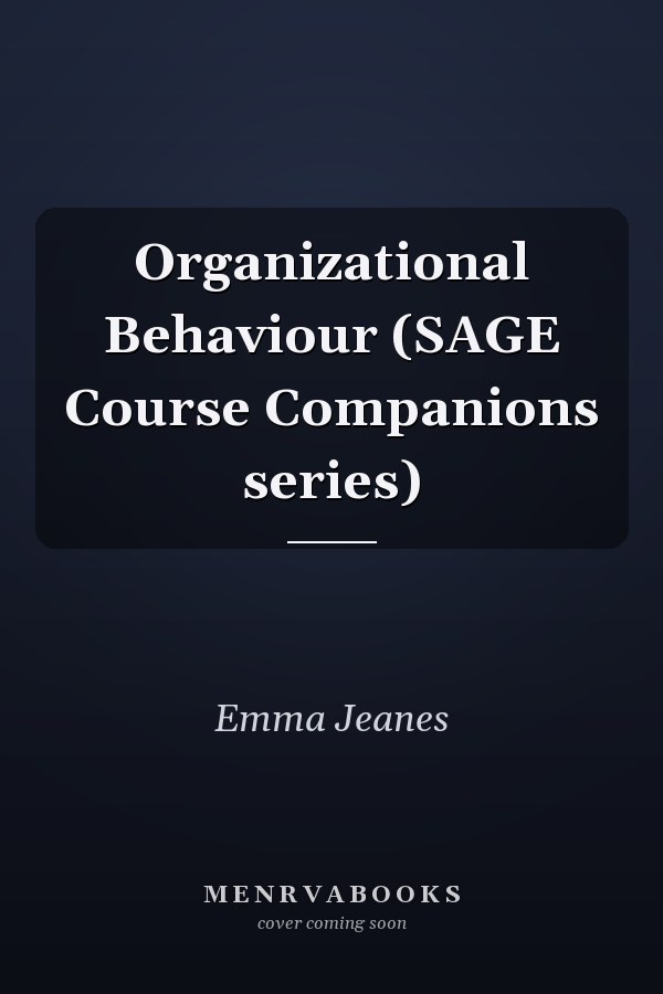 Organizational Behaviour (SAGE Course Companions series)