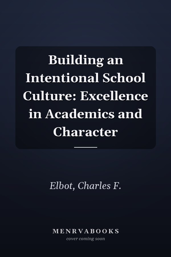 Building an Intentional School Culture: Excellence in Academics and Character