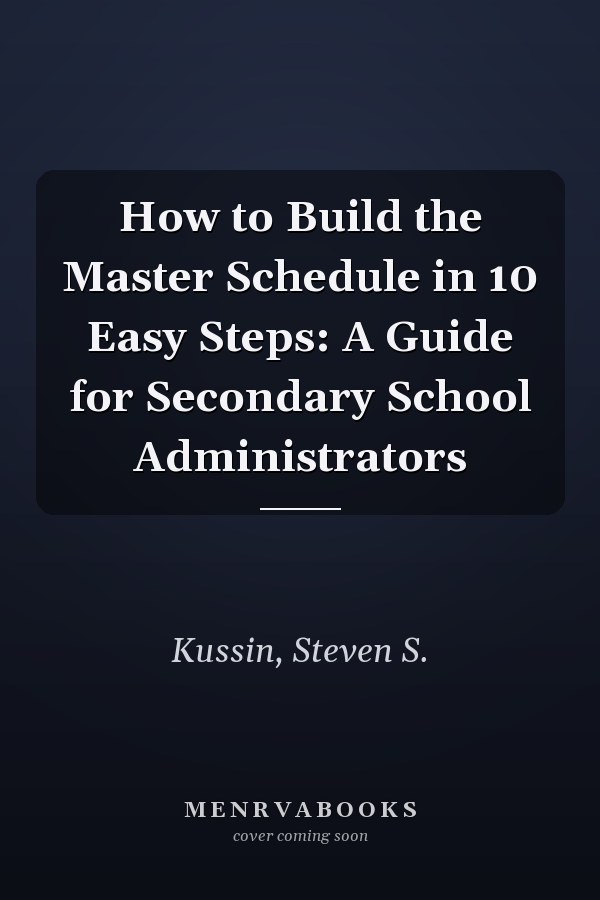 How to Build the Master Schedule in 10 Easy Steps: A Guide for Secondary School Administrators