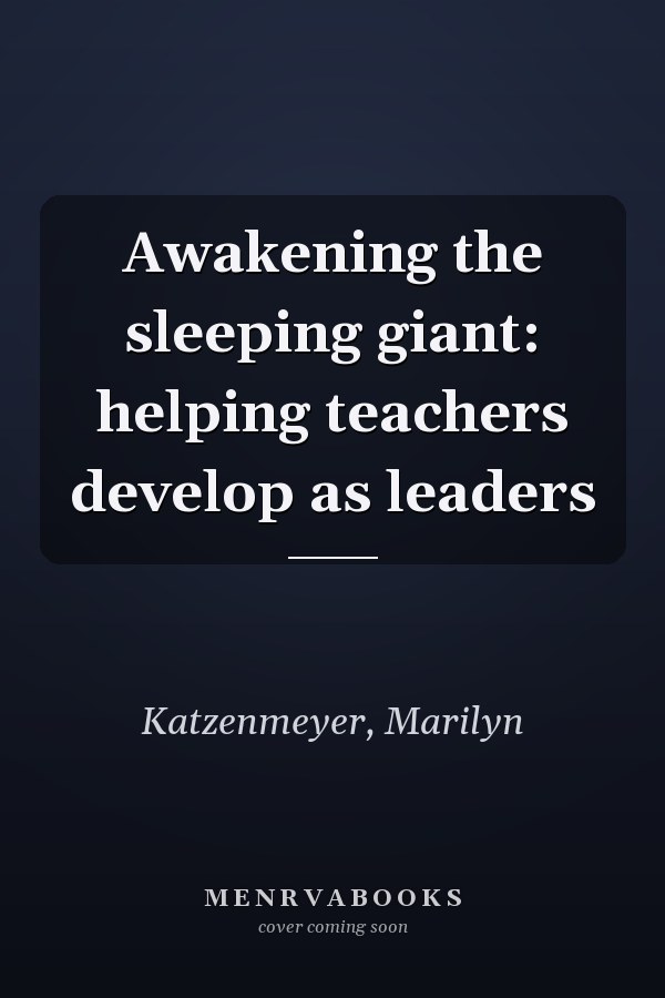 Awakening the sleeping giant: helping teachers develop as leaders