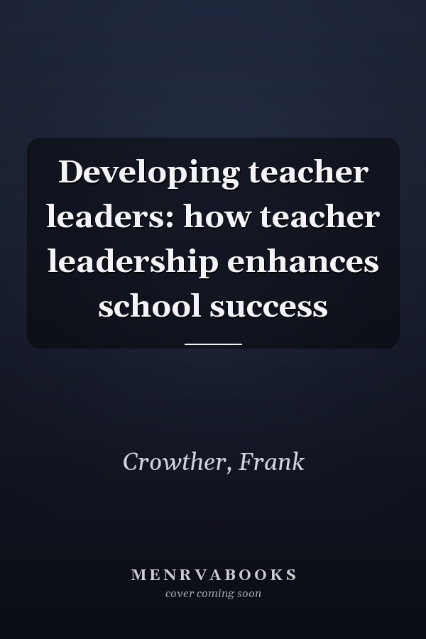 Developing teacher leaders: how teacher leadership enhances school success
