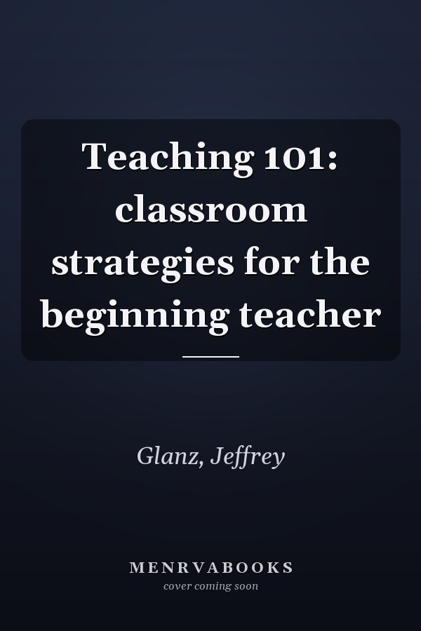 Teaching 101: classroom strategies for the beginning teacher