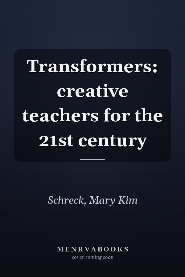 Transformers: creative teachers for the 21st century